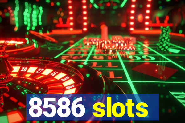 8586 slots